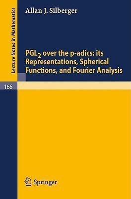 PGL2 over the p-adics. Its Representations, Spherical Functions, and Fourier Analysis(English, Paperback, Silberger Allan J.)