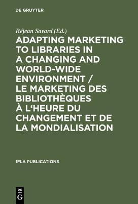 Adapting Marketing to Libraries in a Changing and World-wide Environment / Le marketing des bibliotheques a l'heure du changement et de la mondialisation(English, Hardcover, unknown)
