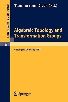 Algebraic Topology and Transformation Groups  - Proceedings of a Conference Held in Gottingen, Frg, August 23-29, 1987(English, Paperback, unknown)
