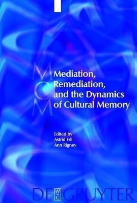 Mediation, Remediation, and the Dynamics of Cultural Memory(English, Hardcover, unknown)