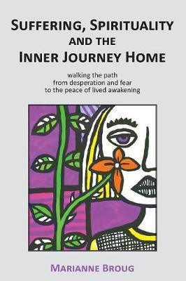 Suffering, Spirituality and the Inner Journey Home(English, Paperback, Broug Marianne)