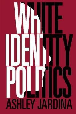 White Identity Politics(English, Hardcover, Jardina Ashley)