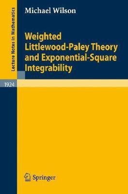 Weighted Littlewood-Paley Theory and Exponential-Square Integrability(English, Paperback, Wilson Michael)