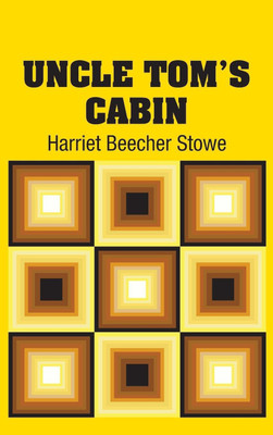 Uncle Tom's Cabin  - The Novel That Inflamed the Abolitionist Cause and Fueled the Events Leading to the American Civil War(English, Hardcover, Stowe Harriet Beecher)