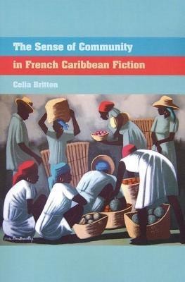 The Sense of Community in French Caribbean Fiction(English, Paperback, Britton Celia)