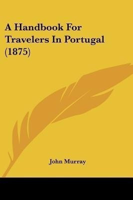 A Handbook For Travelers In Portugal (1875)(English, Paperback, John Murray)