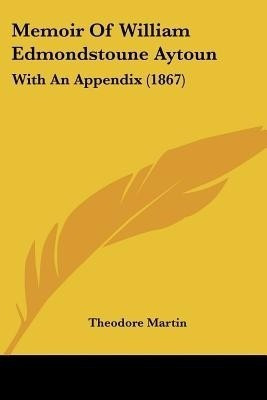 Memoir Of William Edmondstoune Aytoun(English, Paperback, Martin Theodore Sir)
