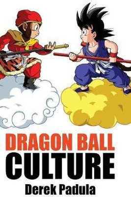 Dragon Ball Culture Volume 1(Chinese, Hardcover, Padula Derek)