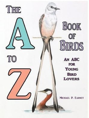 The A to Z Book of Birds(English, Hardcover, Earney Michael P)