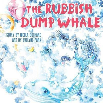 The Rubbish Dump Whale(English, Paperback, Gothard Nicola)