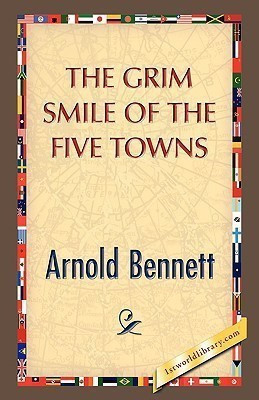 The Grim Smile of the Five Towns(English, Paperback, Bennett Arnold)
