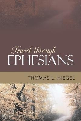 Travel Through Ephesians(English, Paperback, Hiegel Thomas L)