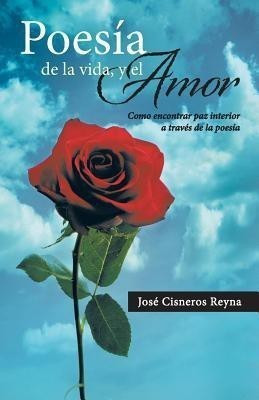 Poesia de La Vida, y El Amor(Spanish, Paperback, Cisneros Reyna Jose)