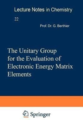The Unitary Group for the Evaluation of Electronic Energy Matrix Elements(English, Paperback, unknown)