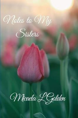 Notes to My Sisters(English, Paperback, Golden Micaela L)
