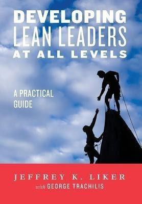 Developing Lean Leaders at All Levels(English, Hardcover, Liker Jeffrey K.)