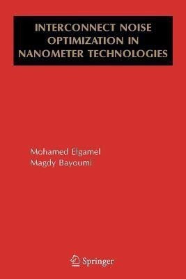 Interconnect Noise Optimization in Nanometer Technologies(English, Paperback, Elgamel Mohamed)