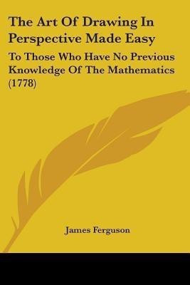The Art Of Drawing In Perspective Made Easy(English, Paperback, Ferguson James Prof)