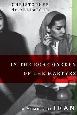 In the Rose Garden of the Martyrs(English, Hardcover, de Bellaigue Christopher)