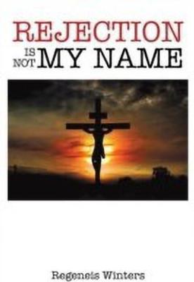 Rejection Is Not My Name(English, Paperback, Winters Regeneis)