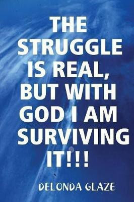 The Struggle Is Real, But with God I Am Surviving It!!!(English, Paperback, Glaze Delonda)