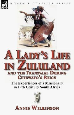 A Lady's Life in Zululand and the Transvaal During Cetewayo's Reign(English, Paperback, Wilkinson Annie)