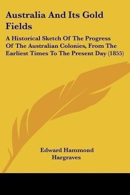 Australia And Its Gold Fields(English, Paperback, Hargraves Edward Hammond)