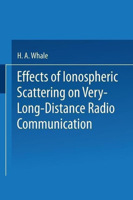 Effects of Ionospheric Scattering on Very-Long-Distance Radio Communication(English, Paperback, Whale H.A.)