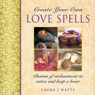 Create your own love spells(English, Hardcover, Watts Laura J.)