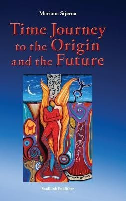 Time Journey to the Origin and the Future(English, Hardcover, Stjerna Mariana)