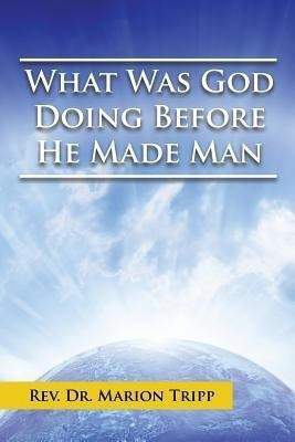 What Was God Doing Before He Made Man(English, Paperback, Tripp Marion)