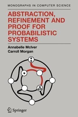 Abstraction, Refinement and Proof for Probabilistic Systems(English, Paperback, McIver Annabelle)