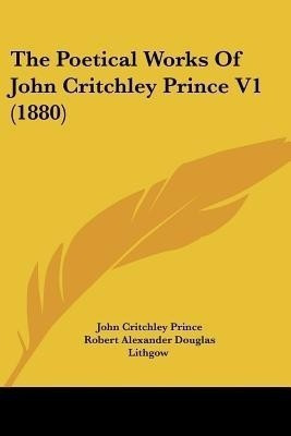 The Poetical Works Of John Critchley Prince V1 (1880)(English, Paperback, Prince John Critchley)