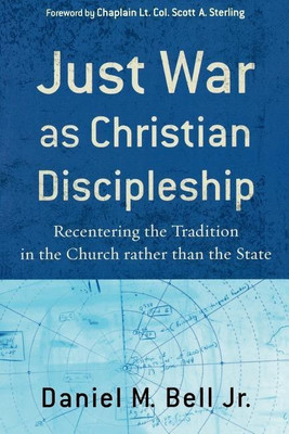 Just War as Christian Discipleship - Recentering the Tradition in the Church rather than the State(English, Paperback, Bell Daniel M. Jr.)