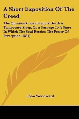 A Short Exposition Of The Creed(English, Paperback, Woodward John)