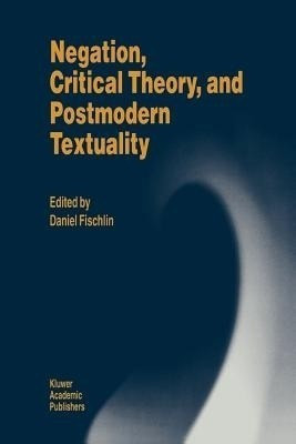 Negation, Critical Theory, and Postmodern Textuality(English, Paperback, unknown)