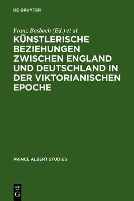 Kuenstlerische Beziehungen zwischen England und Deutschland in der viktorianischen Epoche / Art in Britain and Germany in the Age of Queen Victoria and Prince Albert(German, Hardcover, unknown)