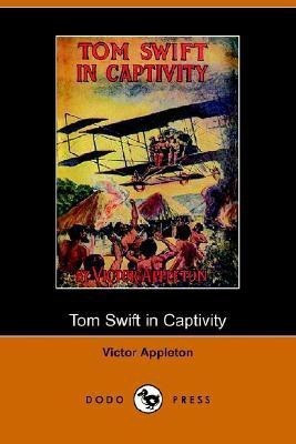 Tom Swift in Captivity, or a Daring Escape by Airship (Dodo Press)(English, Paperback, Appleton Victor II)