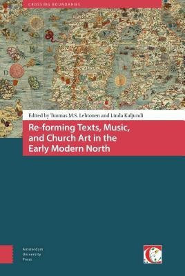 Re-forming Texts, Music, and Church Art in the Early Modern North(English, Hardcover, unknown)