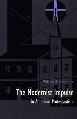 The Modernist Impulse in American Protestantism(English, Paperback, Hutchison William R.)