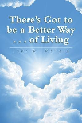 There's Got to be a Better Way . . . of Living(English, Paperback, McHale Lynn M)
