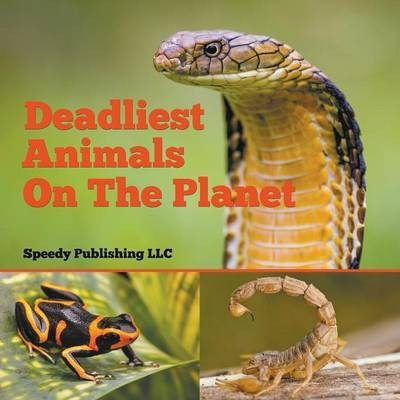 Deadliest Animals On The Planet(English, Paperback, Speedy Publishing LLC)