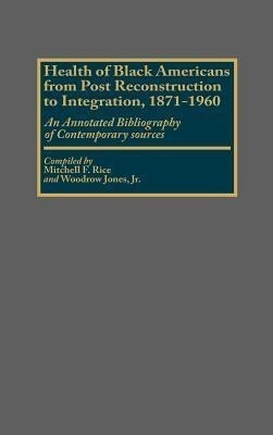 Health of Black Americans from Post-Reconstruction to Integration, 1871-1960(English, Hardcover, Jones Woodrow Jr.)