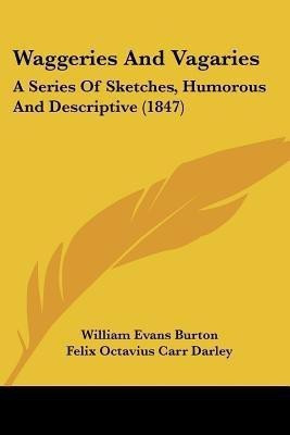 Waggeries And Vagaries(English, Paperback, Burton William Evans)
