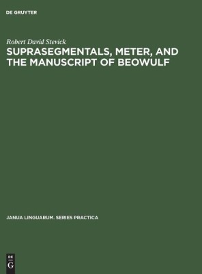 Suprasegmentals, meter, and the manuscript of Beowulf(English, Hardcover, Stevick Robert David)