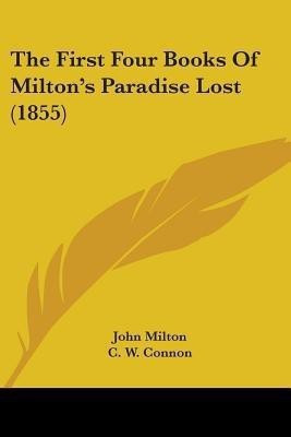 The First Four Books Of Milton's Paradise Lost (1855)(English, Paperback, Milton John Professor)