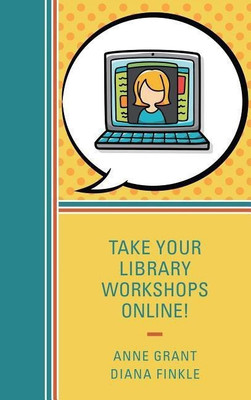 Take Your Library Workshops Online!(English, Paperback, Grant Anne)