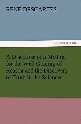 A Discourse of a Method for the Well Guiding of Reason and the Discovery of Truth in the Sciences(English, Paperback, Descartes Rene)