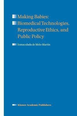 Making Babies: Biomedical Technologies, Reproductive Ethics, and Public Policy(English, Paperback, de Melo-Martin Inmaculada)