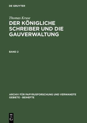 Thomas Kruse: Der Koenigliche Schreiber Und Die Gauverwaltung. Band 2(German, Hardcover, Kruse Thomas)